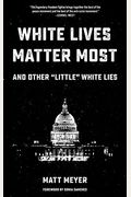 White Lives Matter Most: And Other Little White Lies