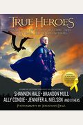 True Heroes: A Treasury Of Modern-Day Fairy Tales Written By Best-Selling Authors