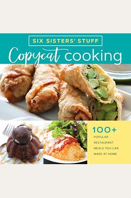 Copycat Cooking With Six Sisters' Stuff: 100+ Popular Restaurant Meals You Can Make At Home Copycat Cooking With Six Sisters' Stuff: 100+ Popular Restaurant Meals You Can Make At Home