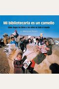 Mi Bibliotecaria Es Un Camello (My Librarian Is A Camel): CóMo Llegan Los Libros A Los NiñOs En Todo El Mundo