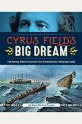Cyrus Field's Big Dream: The Daring Effort To Lay The First Transatlantic Telegraph Cable
