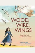Wood, Wire, Wings: Emma Lilian Todd Invents An Airplane