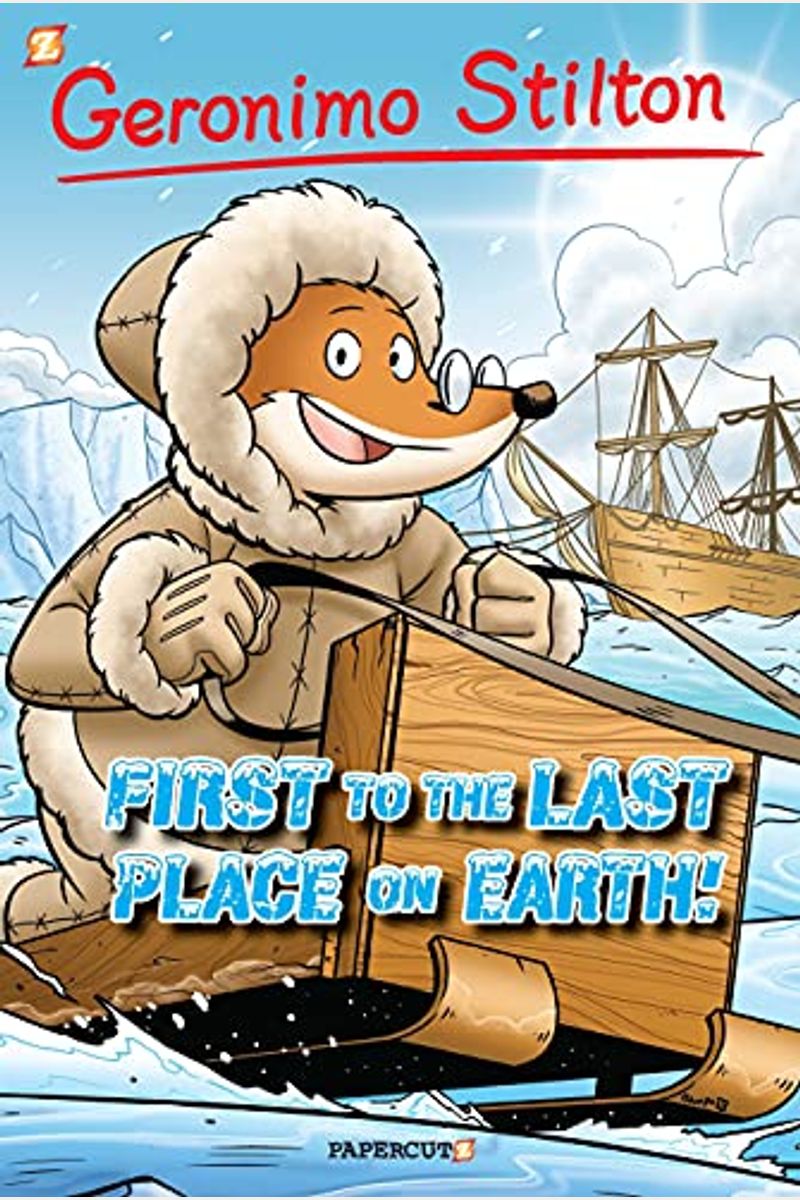 Geronimo Stilton Graphic Novels #18: First To The Last Place On Earth