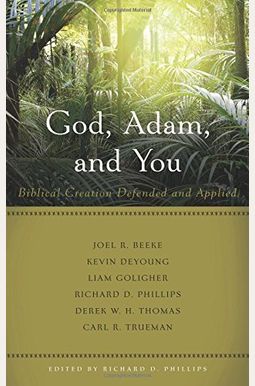 God, Adam, And You: Biblical Creation Defended And Applied God, Adam, And You: Biblical Creation Defended And Applied