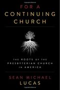 For A Continuing Church: The Roots Of The Presbyterian Church In America