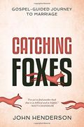 Catching Foxes A Gospelguided Journey To Marriage