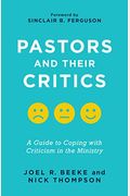 Pastors And Their Critics: A Guide To Coping With Criticism In The Ministry