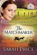 The Matchmaker: An Amish Retelling Of Jane Austen's Emma