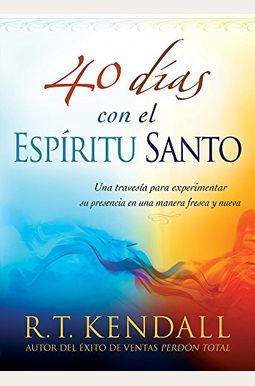 40 Dias Con El Espiritu Santo: Una Travesia Para Experimentar Su Presencia En Una Manera Fresca Y Nueva 40 Dias Con El Espiritu Santo: Una Travesia Para Experimentar Su Presencia En Una Manera Fresca Y Nueva