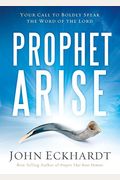 Prophet, Arise: Your Call To Boldly Speak The Word Of The Lord