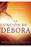 La UncióN De DéBora: El Llamado A Ser Una Mujer De SabiduríA Y Discernimiento