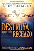 Destruya El EspíRitu De Rechazo: Reciba Amor Y AceptacióN Y Encuentre Sanidad