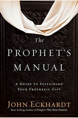 The Prophet's Manual: A Guide to Sustaining Your Prophetic Gift The Prophet's Manual: A Guide to Sustaining Your Prophetic Gift