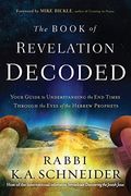Book Of Revelation Decoded: Your Guide To Understanding The End Times Through The Eyes Of The Hebrew Prophets