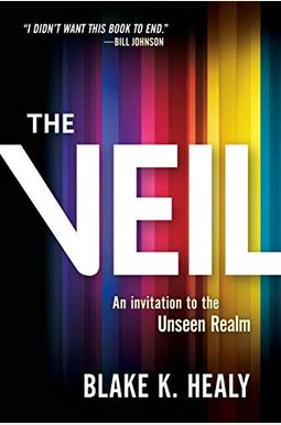 The Veil: An Invitation To The Unseen Realm The Veil: An Invitation To The Unseen Realm