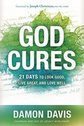 God Cures: 21 Days To Look Good, Live Great, And Love Well
