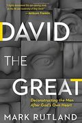 David The Great: Deconstructing The Man After God's Own Heart