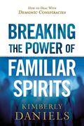 Breaking The Power Of Familiar Spirits: How To Deal With Demonic Conspiracies