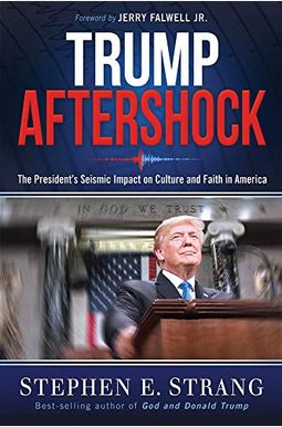 Trump Aftershock: The President's Seismic Impact on Culture and Faith in America Trump Aftershock: The President's Seismic Impact on Culture and Faith in America