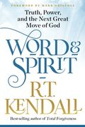 Word And Spirit: Truth, Power, And The Next Great Move Of God