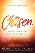Chosen: Appointed For Favor, Destined For Greatness