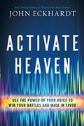 Activate Heaven: Use The Power Of Your Voice To Win Your Battles And Walk In Favor