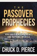 The Passover Prophecies: How God Is Realigning Hearts And Nations In Crisis
