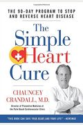 The Simple Heart Cure: The 90-Day Program To Stop And Reverse Heart Disease