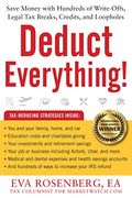 Deduct Everything!: Save Money With Hundreds Of Legal Tax Breaks, Credits, Write-Offs, And Loopholes