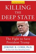 Killing The Deep State: The Fight To Save President Trump