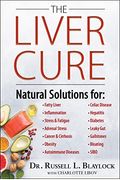 The Liver Cure: Natural Solutions for Liver Health to Target Symptoms of Fatty Liver Disease, Autoimmune Diseases, Diabetes, Inflammat