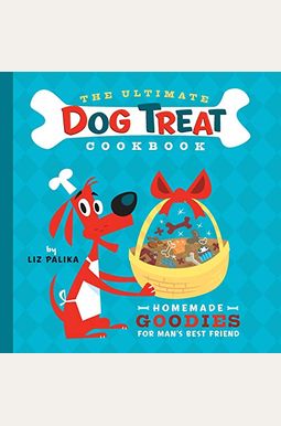 The Ultimate Dog Treat Cookbook: Homemade Goodies for Man's Best Friend The Ultimate Dog Treat Cookbook: Homemade Goodies for Man's Best Friend