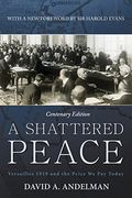 A Shattered Peace: Versailles 1919 And The Price We Pay Today