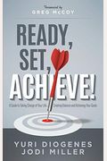Ready, Set, Achieve!: A Guide To Taking Charge Of Your Life, Creating Balance, And Achieving Your Goals
