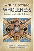 Writing Toward Wholeness: Lessons Inspired By C.g. Jung