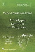 Volume 1 of the Collected Works of Marie-Louise von Franz: Archetypal Symbols in Fairytales: The Profane and Magical Worlds