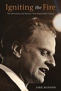 Igniting The Fire: The Movements And Mentors Who Shaped Billy Graham