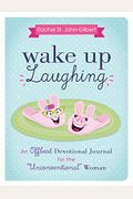 Wake Up Laughing: An Offbeat Devotional Journal For The Unconventional Woman