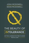 The Beauty Of Intolerance: Setting A Generation Free To Know Truth And Love