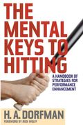 The Mental Keys To Hitting: A Handbook Of Strategies For Performance Enhancement