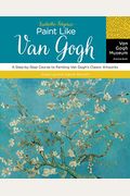 Fantastic Forgeries: Paint Like Van Gogh: A Step-By-Step Course To Painting Van Gogh's Classic Artworks
