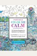 Portable Color Me Calm: 70 Coloring Templates For Meditation And Relaxation (A Zen Coloring Book)