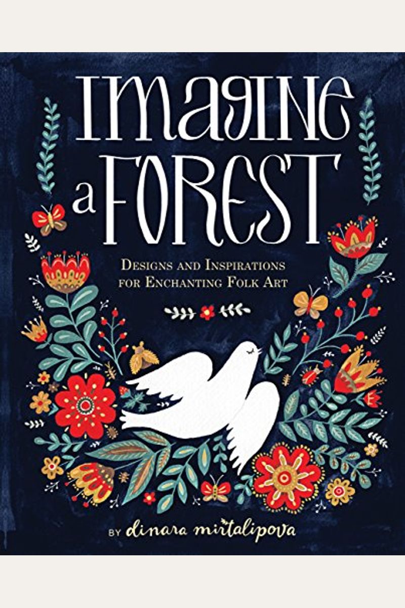 Imagine A Forest: Designs And Inspirations For Enchanting Folk Art