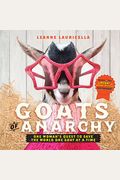 Goats of Anarchy: One Woman's Quest to Save the World One Goat at a Time