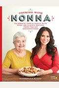 Cooking With Nonna: Celebrate Food & Family With Over 100 Classic Recipes From Italian Grandmothers