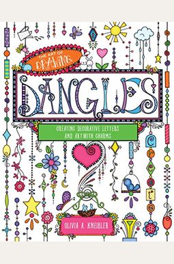 The Art Of Drawing Dangles: Creating Decorative Letters And Art With Charms The Art Of Drawing Dangles: Creating Decorative Letters And Art With Charms