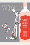 Whine: 50 Perfect Wines To Pair With Your Child's Rotten Behavior