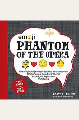 Emoji Phantom Of The Opera: Epic Tales In Tiny Textsvolume 2 Emoji Phantom Of The Opera: Epic Tales In Tiny Textsvolume 2