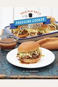 This Old Gal's Pressure Cooker Cookbook: 120 Easy And Delicious Recipes For Your Instant Pot And Pressure Cooker