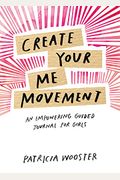 Create Your Me Movement: An Empowering Guided Journal For Girls